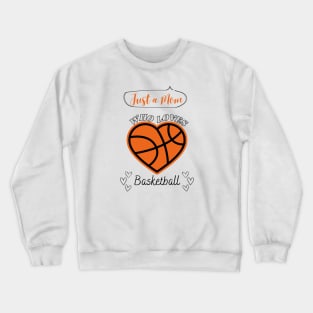 Just a Mom who loves Basketball Heart shaped Basketball Game Day Crewneck Sweatshirt